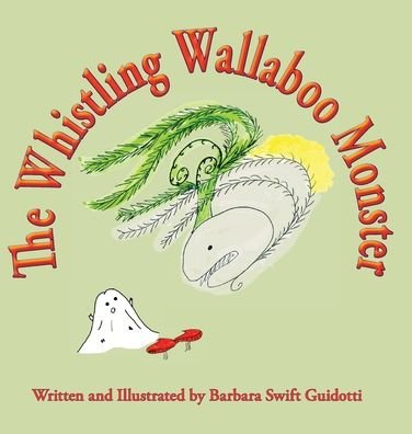Cover for Barbara Swift Guidotti · The Whistling Wallaboo Monster (Inbunden Bok) (2020)