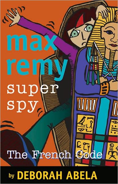 Cover for Deborah Abela · Max Remy Superspy: the French Code (Paperback Book) (2007)