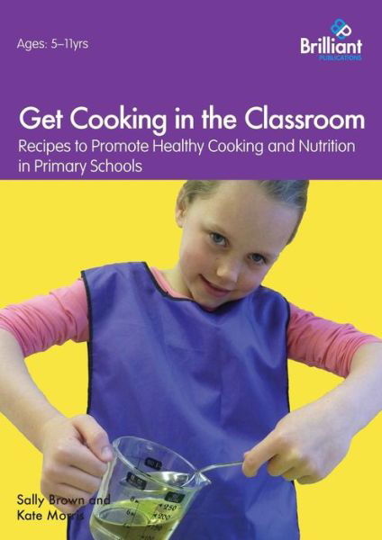 Cover for Sally Brown · Get Cooking in the Classroom: Recipes to Promote Healthy Cooking and Nutrition in Primary Schools (Pocketbok) (2014)