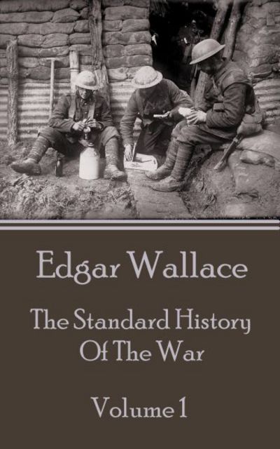 Cover for Edgar Wallace · Edgar Wallace - The Standard History Of The War - Volume 1 (Paperback Book) (2014)