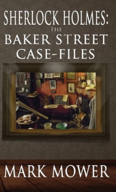 Sherlock Holmes: The Baker Street Case Files: The Baker Street Case Files - Mark Mower - Books - MX Publishing - 9781787058194 - May 22, 2021