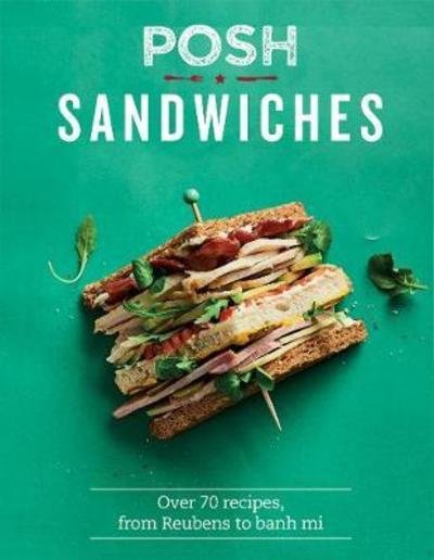 Cover for Quadrille · Posh Sandwiches: Over 70 Recipes, From Reubens to Banh Mi - Posh (Innbunden bok) (2018)