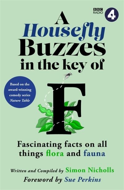 Cover for BBC Studios · A Housefly Buzzes in the Key of F: Hilarious and fascinating facts on all things flora and fauna from BBC Radio 4’s award-winning series Nature Table (Hardcover Book) (2023)