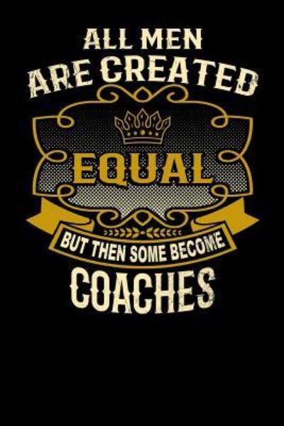 Cover for L Watts · All Men Are Created Equal But Then Some Become Coaches (Paperback Bog) (2019)