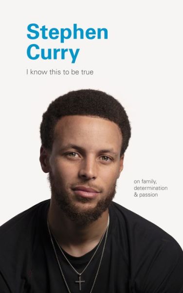 Cover for Chronicle Books · I Know This to Be True: Stephen Curry (Inbunden Bok) (2020)