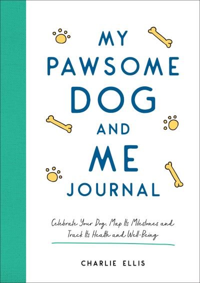 Cover for Charlie Ellis · My Pawsome Dog and Me Journal: Celebrate Your Dog, Map Its Milestones and Track Its Health and Well-Being (Paperback Book) (2022)