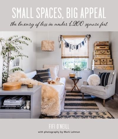 Cover for Fifi O'Neill · Small Spaces, Big Appeal: The Luxury of Less in Under 1,200 Square Feet (Hardcover Book) (2023)