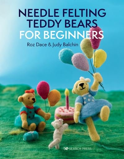 Needle Felting Teddy Bears for Beginners - Roz Dace - Bøger - Search Press Ltd - 9781800920194 - 3. januar 2022