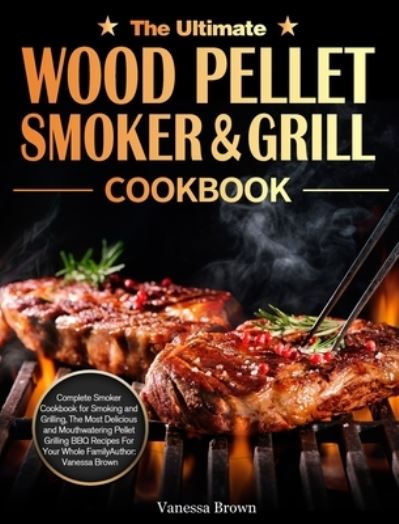 Cover for Vanessa Brown · The Ultimate Wood Pellet Grill and Smoker Cookbook (Hardcover Book) (2021)