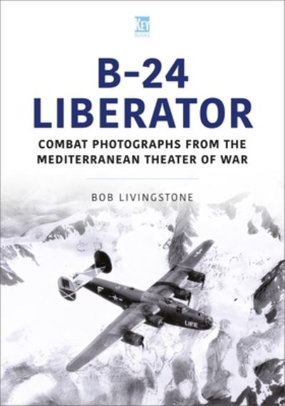 Cover for Bob Livingstone · B-24 Liberator: Combat Photograhs from the Mediterranean Theater of War (Paperback Book) (2023)