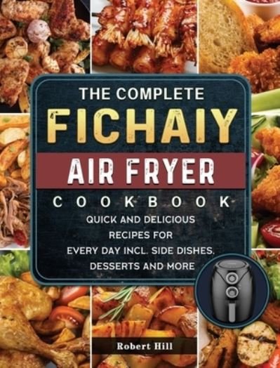 Cover for Robert Hill · The Complete Fichaiy AIR FRYER Cookbook (Hardcover bog) (2021)