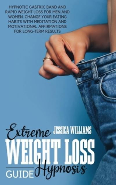 Cover for Jessica Williams · Extreme Weight Loss Hypnosis Guide (Hardcover Book) (2021)