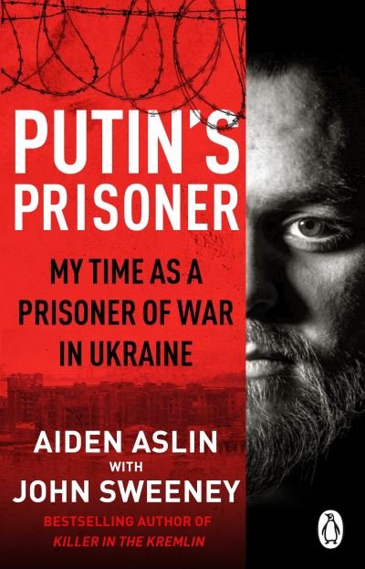 Putin's Prisoner: My Time as a Prisoner of War in Ukraine - Aiden Aslin - Livros - Transworld Publishers Ltd - 9781804993194 - 15 de fevereiro de 2024