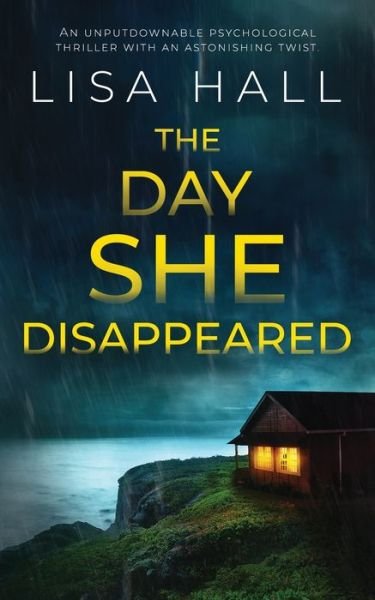 Cover for Lisa Hall · THE DAY SHE DISAPPEARED an unputdownable psychological thriller with an astonishing twist (Paperback Book) (2023)
