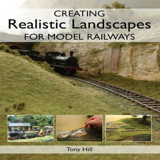 Cover for Tony Hill · Creating Realistic Landscapes for Model Railways (Paperback Book) (2010)