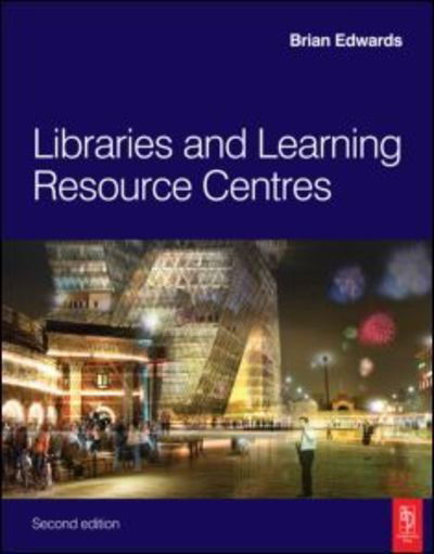 Libraries and Learning Resource Centres - Edwards, Brian (Royal Danish Academy of Fine Arts, Denmark) - Książki - Taylor & Francis Ltd - 9781856176194 - 18 marca 2009