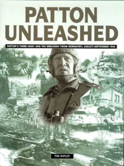 Cover for Tim Ripley · Patton Unleashed: Patton's Third Army and the Breakout from Normandy, August-September 1944 (Hardcover Book) (2003)