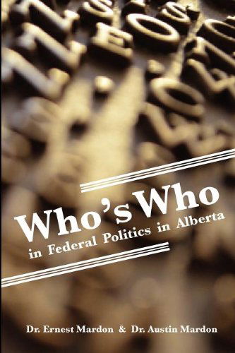 Who's Who in Federal Politics in Alberta - Austin Mardon - Kirjat - Golden Meteorite Press - 9781897472194 - sunnuntai 6. marraskuuta 2011