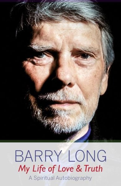 Cover for Barry Long · My Life of Love and Truth: A Spiritual Autobiography (Paperback Book) (2013)