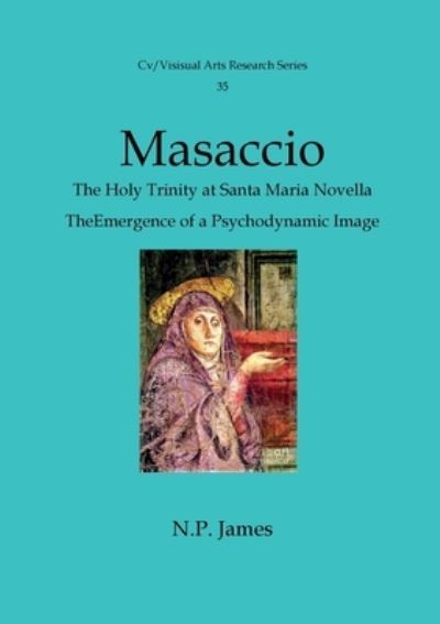 Masaccio - Trinity (CV / Visual Arts Research) - N.P. James - Books - CV Publications - 9781904727194 - September 5, 2023