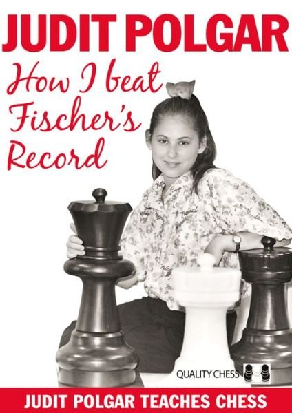 Cover for Judit Polgar · How I Beat Fischer's Record: Judit Polgar Teaches Chess 1 (Innbunden bok) (2012)
