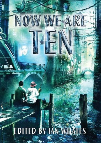 Now We are Ten: Celebrating the First Ten Years of Newcon Press - Ian Whates - Livres - NewCon Press - 9781910935194 - 11 juillet 2016