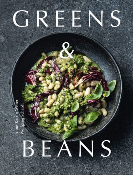 Cover for Anne-Katrin Weber · Greens &amp; Beans: Plant-based recipes featuring peas, lentils and beans (Hardcover Book) (2024)