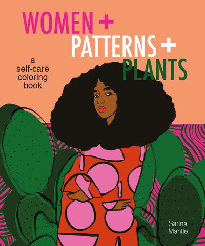 Cover for Sarina Mantle · Women + Patterns + Plants: A Self-Care Colouring Book (Paperback Book) (2020)