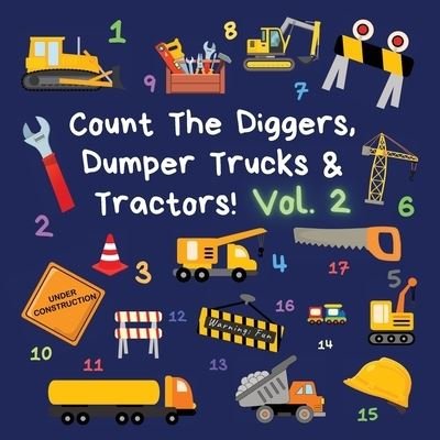 Cover for Ncbusa Publications · Count The Diggers, Dumper Trucks &amp; Tractors! Volume 2: A Fun Activity Book for 2-5 Year Olds - Kids Who Count (Pocketbok) (2021)