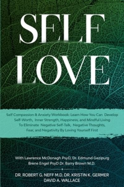 Cover for Robert G Neff · Self Love: Self Compassion &amp; Anxiety Workbook: Learn How You Can Develop Self-Worth, Inner Strength, Happiness, and Mindful Living To Eliminate Negative Self-Talk, Negative Thoughts, and Fear (Paperback Book) (2023)