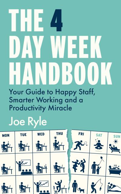 Cover for Joe Ryle · The 4 Day Week Handbook: Your Guide to Happy Staff, Smarter Working and a Productivity Miracle (Paperback Book) (2024)