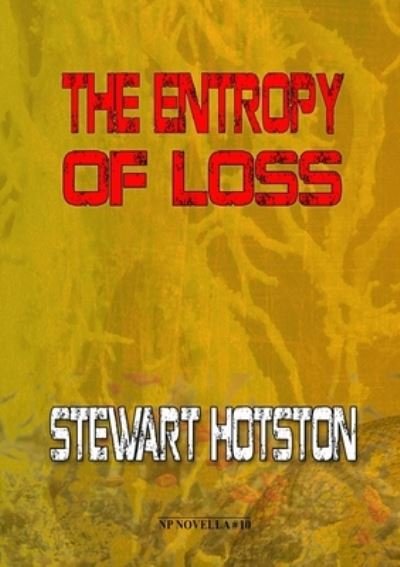 Cover for Stewart Hotston · The Entropy of Loss (Paperback Book) (2022)