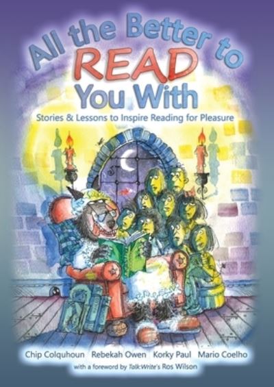 All the Better to Read You With: Stories & Lessons to Inspire Reading for Pleasure - Chip Colquhoun - Książki - Immersive Dome Experiences Ltd - 9781915703194 - 26 stycznia 2024