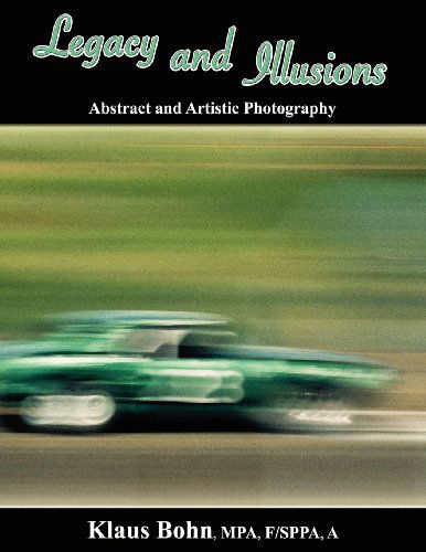 Legacy and Illusions: Abstract and Artistic Photography - Klaus Bohn - Books - CCB Publishing - 9781927360194 - March 14, 2012