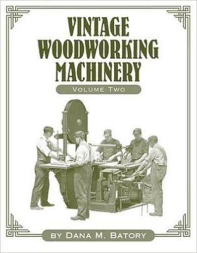 Vintage Woodworking Machinery - Dana Martin Batory - Books - Astragal Press - 9781931626194 - October 1, 2004