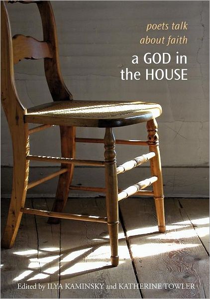 A God in the House: Poets Talk About Faith - Ilya Kaminsky - Books - Tupelo Press, Incorporated - 9781932195194 - 2014