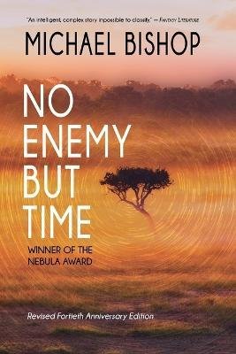 No Enemy but Time - Michael Bishop - Livros - Fairwood Press LLC - 9781933846194 - 9 de agosto de 2022