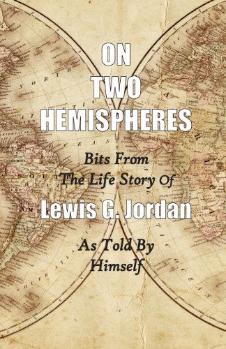 Cover for Lewis Garnett Jordan · On Two Hemispheres: Bits from the Life Story of Lewis G. Jordan (Paperback Book) [Revised edition] (2013)