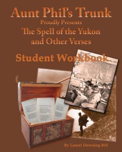 Cover for Laurel Downing Bill · Aunt Phil's Trunk Spell of the Yukon and Other Verses Student Workbook (Paperback Book) (2017)