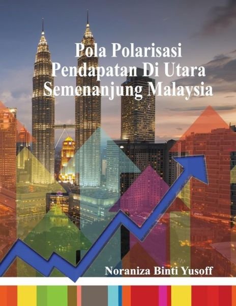 Cover for Noraniza Binti Yusoff · Pola Polarisasi Pendapatan Di Utara Semenanjung Malaysia (Paperback Book) (2018)