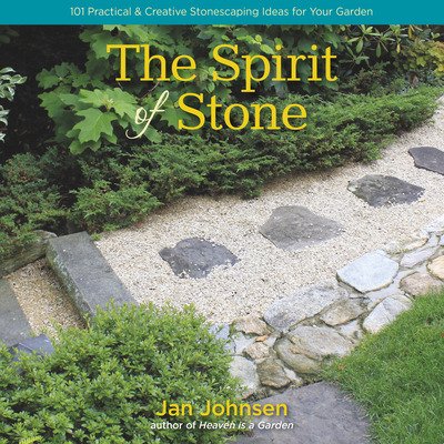 Cover for Jan Johnsen · The Spirit of Stone: 101 Practical &amp; Creative Stonescaping Ideas for Your Garden (Hardcover bog) [First edition. edition] (2017)