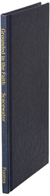 Grounded in the Faith - Todd A Scacewater - Books - Fontes Press - 9781948048194 - November 23, 2019