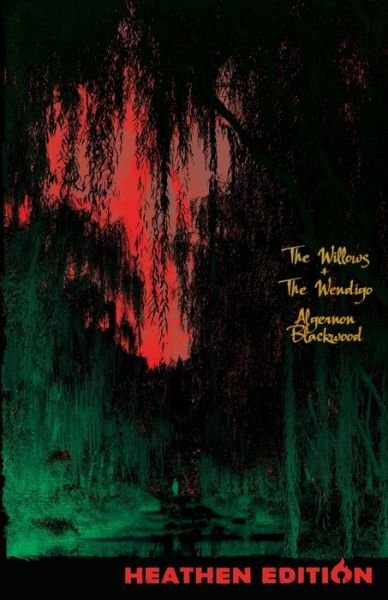 Cover for Algernon Blackwood · The Willows + The Wendigo (Paperback Bog) [Heathen edition] (2021)