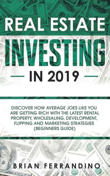 Real Estate Investing in 2019 - Brian Ferrandino - Książki - Personal Development Publishing - 9781950788194 - 3 czerwca 2019