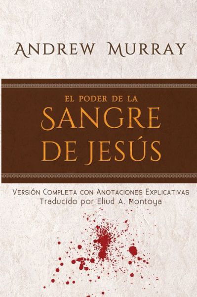 El poder de la sangre de Jesus: Version completa con anotaciones explicativas - Andrew Murray - Livros - Editorial Palabra Pura - 9781951372194 - 24 de fevereiro de 2021