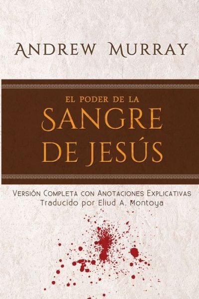 Cover for Andrew Murray · El poder de la sangre de Jesus: Version completa con anotaciones explicativas (Pocketbok) (2021)