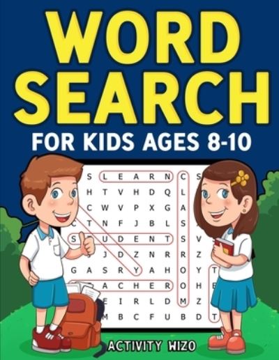 Cover for Activity Wizo · Word Search for Kids Ages 8-10: Practice Spelling, Learn Vocabulary, and Improve Reading Skills With 100 Puzzles (Paperback Book) (2020)