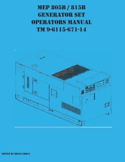 Cover for Brian Greul · MEP 805B / 815B Generator Set Operators Manual TM 9-6115-671-14 (Paperback Book) (2021)