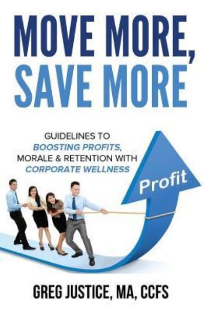 Move More, Save More - Greg Justice - Bücher - Createspace Independent Publishing Platf - 9781977930194 - 3. Oktober 2017