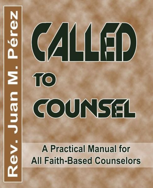 Called to Counsel - Juan M Perez - Books - Createspace Independent Publishing Platf - 9781978454194 - October 28, 2017